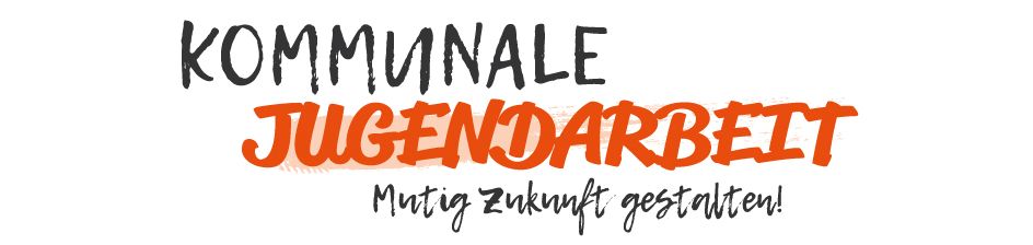 Kommunale Jugendarbeit - Mutig Zukunft gestalten!